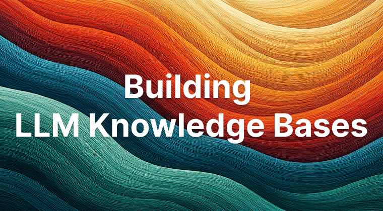 Building LLM Knowledge Bases